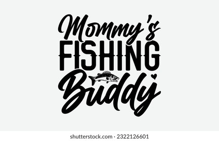 Mommy’s Fishing Buddy - Fishing SVG Design, Isolated On White Background, For Cutting Machine, Silhouette Cameo, Cricut. svg