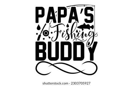 Papa’s Fishing Buddy - Fishing SVG Design, This illustration can be used as a print on t-shirts, bags and mug stationary or as a poster.
