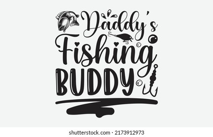 Daddy’s fishing buddy - Fishing t shirt design, svg eps Files for Cutting, Handmade calligraphy vector illustration, Hand written vector sign, svg svg