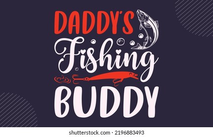 Daddy’s Fishing Buddy - Fishing T shirt Design, Hand lettering illustration for your design, Modern calligraphy, Svg Files for Cricut, Poster, EPS svg
