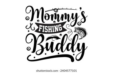 Mommy’s Fishing Buddy- Fishing t- shirt design, Hand drawn lettering phrase for Cutting Machine, Silhouette Cameo, Cricut, Vector illustration Template.