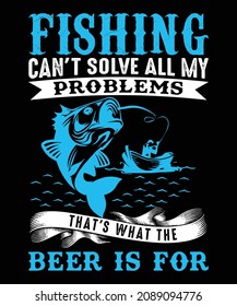 Fishing Can't Solve All My Problems T-shirt Design