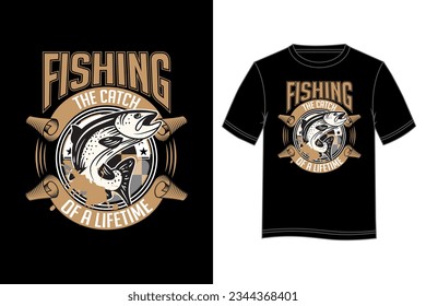 Fishing The Catch of a Lifetime T-shirt Design. Fishing T-shirt design.