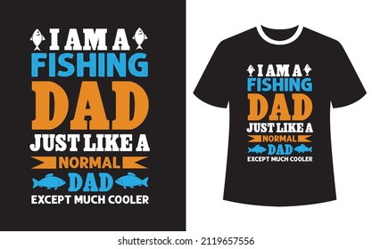 I'm a fishing dad just like a normal dad except much cooler, Fishing T Shirt Design Template Vector, typography t shirt design