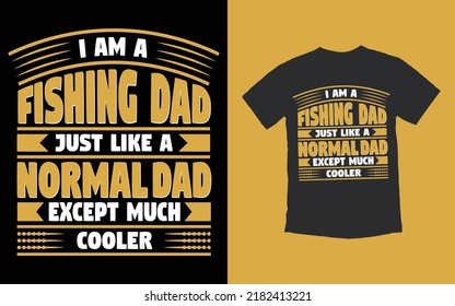 I am a fishing dad just like a normal dad except much cooler