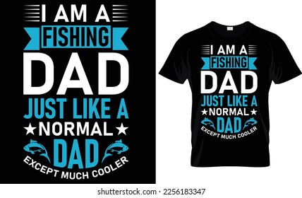 i am a fishing dad just like a normal dad except... t-shirt design template