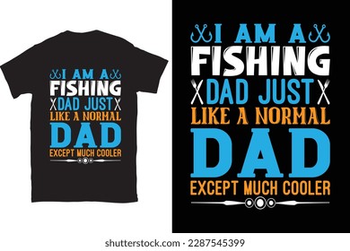 I Am A Fishing Dad Just Like A Normal Dad Except Much Cooler Fishing Dad t-shirt design Print template. You can download this design.