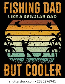 Fishing Dad Like a Regular Dad but Cooler T-Shirt Design, Fishing T-Shirt Design, T-Shirt Print Template