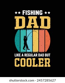 Fishing Dad Like A Regular Dad But Cooler Vintage Design Father's Day T-Shirt Design