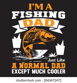 I'm a fishing dad a normal dad except much cooler, t-shirt design vector file.