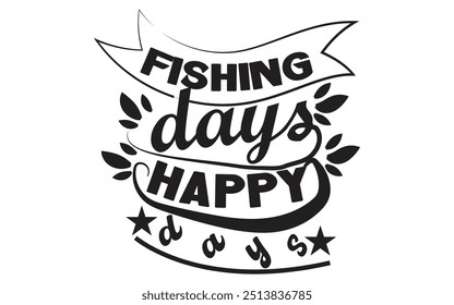 Fishing day's happy day's t-shirt design