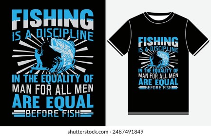 Fishing Is A Discipline In The Equality Of Man For All Men Are Equal Before Fish T-shirt - Fishing T-Shirt Design -  Fishing Silhouette And Colorful Vector T-shirt Design, Fishing T-shirt Design