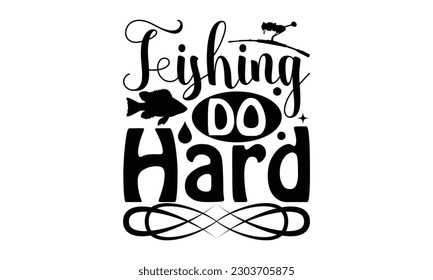  Fishing Do Hard - Fishing SVG Design, Hand written vector design, Illustration for prints on t-shirts, bags, posters, cards and Mug.