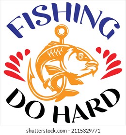 Fishing do hard, t-shirt design and vector file.