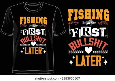 Fishing Enthusiast Tee - 'Fishing First Bullshit Later' Stylish T-Shirt Design for Apparel, illustration, Groovy T-Shirt, typography, Premium Quality Wear