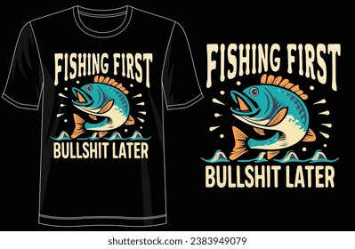 'Fishing First Bullshit Later', illustration, Stylish Fishing T-Shirt Design, typography, Premium Quality Wear, Artistic Expression