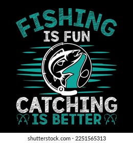 fishing is fun catching is better