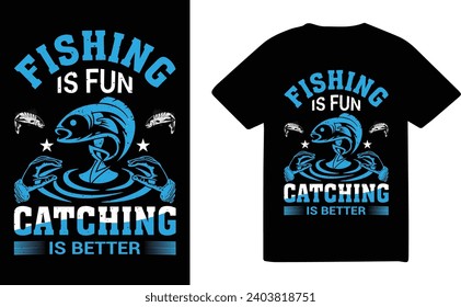 Fishing is fun catching is better t shirt design.