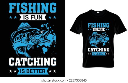 Fishing is Fun Catching is Better, Fishing T-shirt design vector, Template