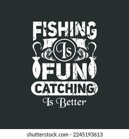 fishing is fun -fishing typographic slogan design vector graphic.