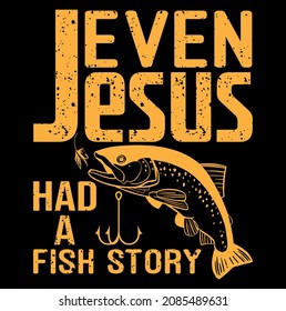 Regalos de pesca - Hasta Jesús tenía una historia de pescado Gracioso diseño de camisetas