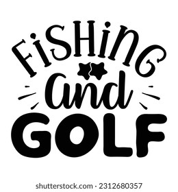 Fishing and Golf, Fishing SVG Quotes Design Template