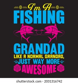 I’m a fishing grandad like a normal grandad, just way more awesome t shirt design, vector file.