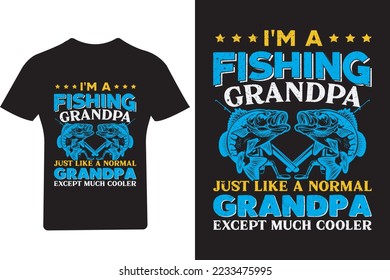 I'm a fishing grandpa just a normal Grandpa expect much cooler T shirt Design,