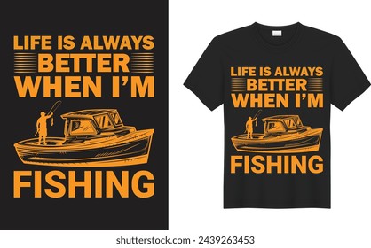 Fishing Graphic T-shirt Design. Life is always better when i'm fishing. Design element for poster, card, banner, t shirt. Vector illustration.

