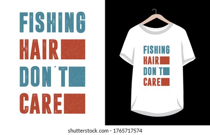 "Fishing hair don't care" typography vector fishing t-shirt design.