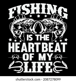 Fishing is the heart beat of my life tshirt design