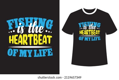 Fishing is the heartbeat of my life, Fishing T Shirt Design Template Vector, typography t shirt design