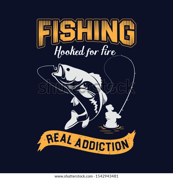 Fishing Hooked for Fire
Real Addiction T-shirt Design