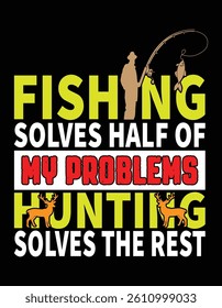 Fishing And Hunting solve my Problems Funny