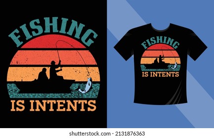 Fishing is intents t-shirt design vector template for print work, you can download vector file