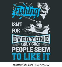 Fishing isn't for everyone only cool people seem to like it-Fishing T-shirts Design,Vintage fishing emblems, Fishing boat, Fishing labels, badges,vector illustration,Poster, Trendy T-shirts