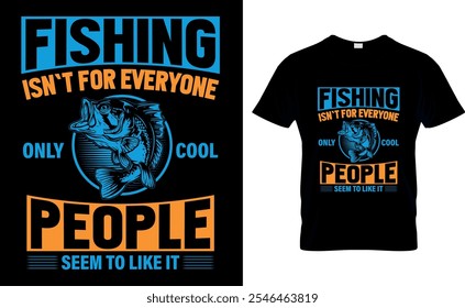 Fishing isn`t for everyone only cool people seem to like it-Fishing T-Shirt