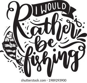 Fishing Lettering Quotes. Motivational Inspirational Quotes For Poster, T-Shirt Design, Tumblr, Tote Bag, Etc.