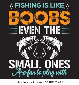 Fishing like Boobs even the small ones are fun to play with T-Shirt Design