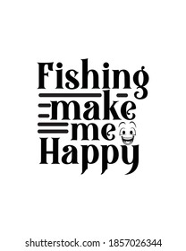 fishing make me happy. Hand drawn typography poster design. Premium Vector.