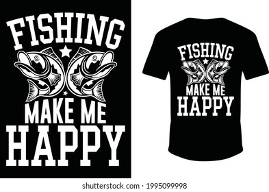 Fishing Make Me Happy T-shirt Design. Fishing T-shirt. eps shirt. Vector t-shirt design.