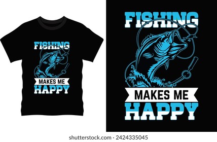 Fishing make me happy t-shirt design 