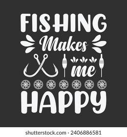 Fishing Makes Me Happy Quotes, Stylish Fishing Typography, Creative Fishing Design, Fishing Enthusiast's Tee, Trendy Typography for Anglers, Graphic Tee Design