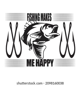 Fishing makes me happy ( t shirt design)