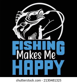 Fishing Makes Me Happy t shirt design, vector file.