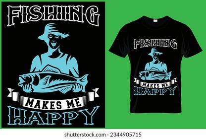 Fishing Makes Me Happy T Shirt Design