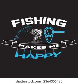 Fishing Makes Me Happy T shirt Design