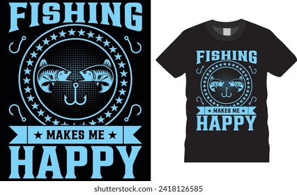 Fishing makes me happy , Fishing t -shirt design vector template. Fishing t shirt motivational  typography quote unique t shirt design. fishing t shirt design design ready for any print item.