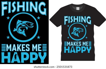 Fishing makes me happy t-shirt design vector illustration .
