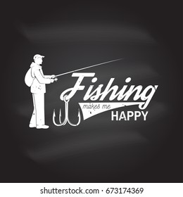 Fishing makes me happy. Vector illustration. Concept for shirt or logo, print, stamp or tee. Vintage typography design with fish hook silhouette on the chalkboard.